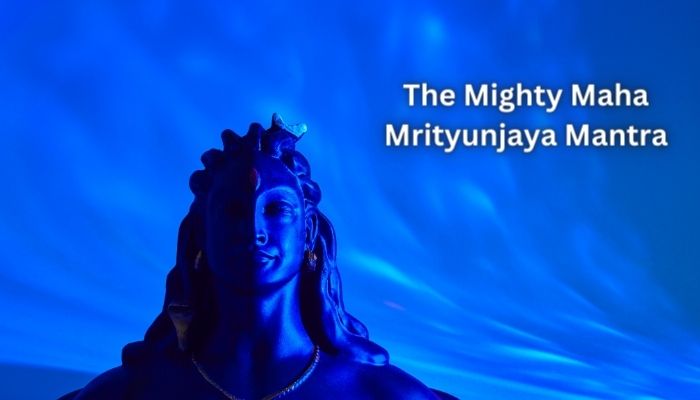 The Mighty Maha Mrityunjaya Mantra